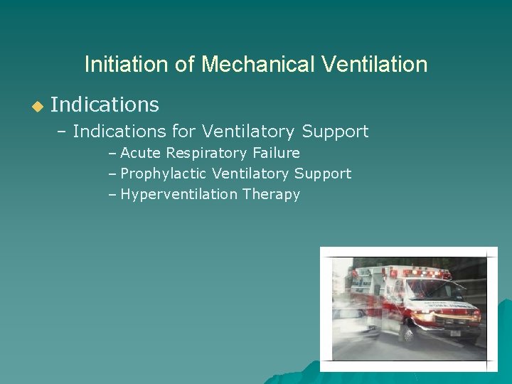 Initiation of Mechanical Ventilation u Indications – Indications for Ventilatory Support – Acute Respiratory