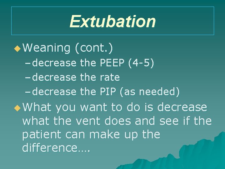 Extubation u Weaning (cont. ) – decrease the PEEP (4 -5) – decrease the