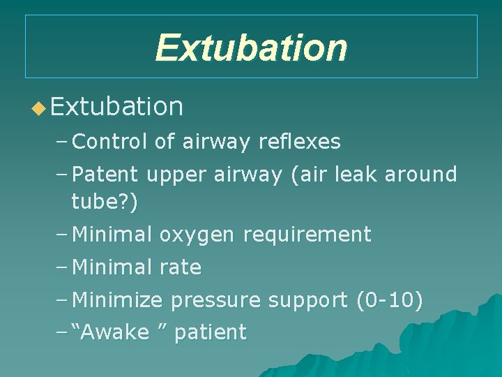 Extubation u Extubation – Control of airway reflexes – Patent upper airway (air leak