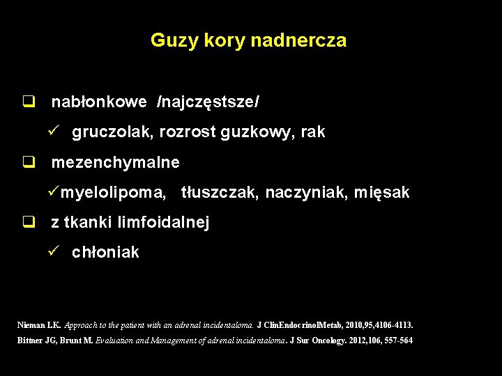 Guzy kory nadnercza q nabłonkowe /najczęstsze/ ü gruczolak, rozrost guzkowy, rak q mezenchymalne ümyelolipoma,