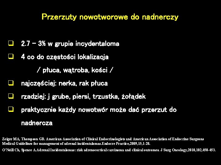 Przerzuty nowotworowe do nadnerczy q 2. 7 – 3% w grupie incydentaloma q 4