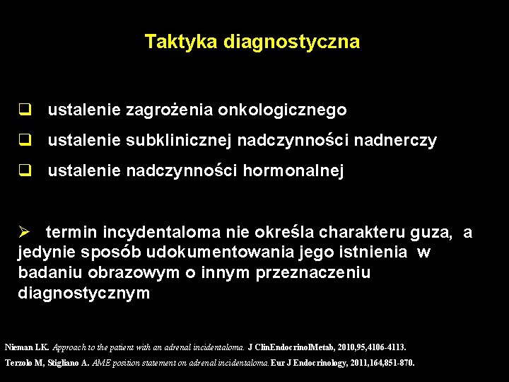 Taktyka diagnostyczna q ustalenie zagrożenia onkologicznego q ustalenie subklinicznej nadczynności nadnerczy q ustalenie nadczynności