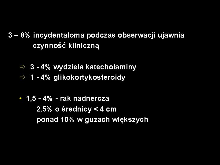 3 – 8% incydentaloma podczas obserwacji ujawnia czynność kliniczną ð 3 - 4% wydziela