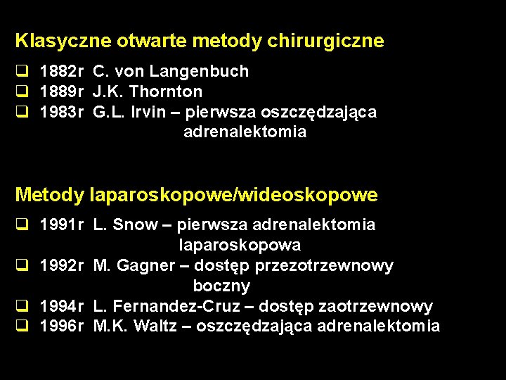 Klasyczne otwarte metody chirurgiczne q 1882 r C. von Langenbuch q 1889 r J.