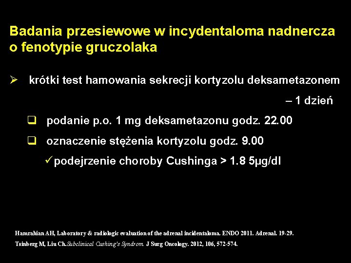 Badania przesiewowe w incydentaloma nadnercza o fenotypie gruczolaka Ø krótki test hamowania sekrecji kortyzolu