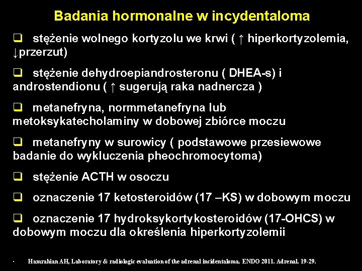 Badania hormonalne w incydentaloma q stężenie wolnego kortyzolu we krwi ( ↑ hiperkortyzolemia, ↓przerzut)