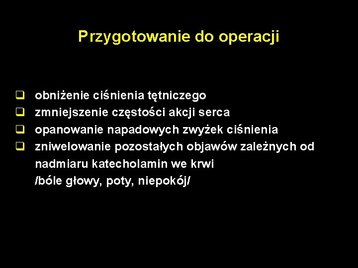 Przygotowanie do operacji q q obniżenie ciśnienia tętniczego zmniejszenie częstości akcji serca opanowanie napadowych