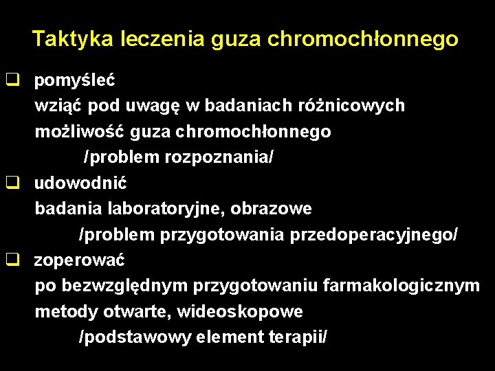 Taktyka leczenia guza chromochłonnego q pomyśleć wziąć pod uwagę w badaniach różnicowych możliwość guza