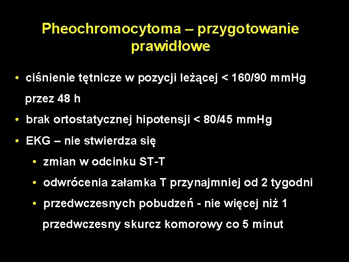 Pheochromocytoma – przygotowanie prawidłowe • ciśnienie tętnicze w pozycji leżącej < 160/90 mm. Hg