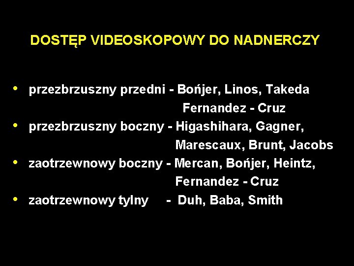 DOSTĘP VIDEOSKOPOWY DO NADNERCZY • przezbrzuszny przedni - Bońjer, Linos, Takeda • • •