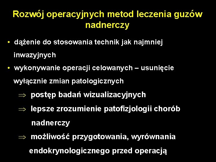 Rozwój operacyjnych metod leczenia guzów nadnerczy • dążenie do stosowania technik jak najmniej inwazyjnych