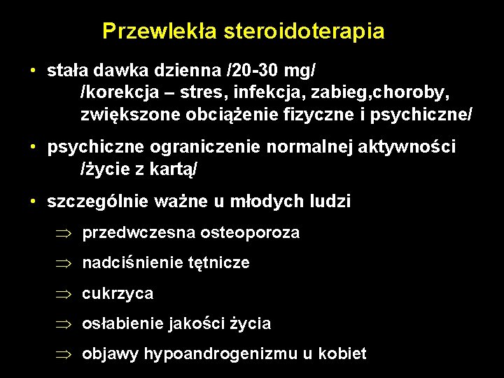 Przewlekła steroidoterapia • stała dawka dzienna /20 -30 mg/ /korekcja – stres, infekcja, zabieg,