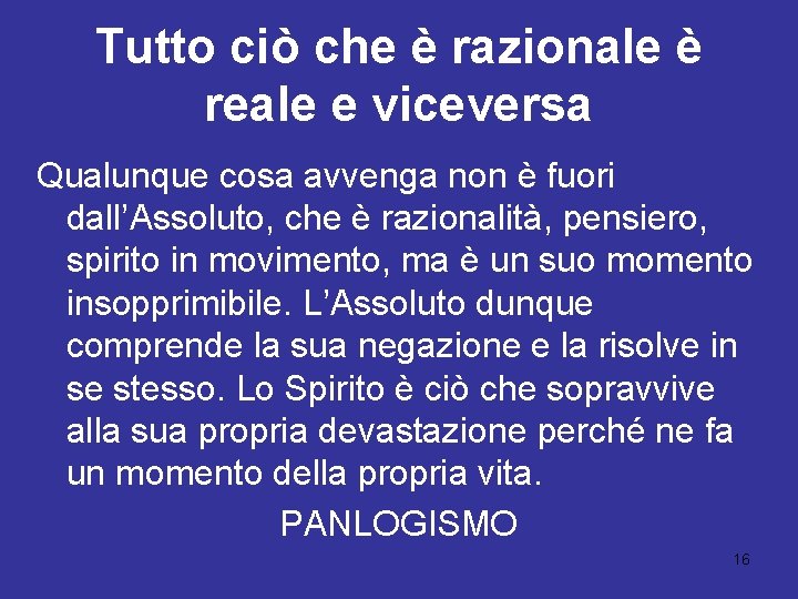 Tutto ciò che è razionale è reale e viceversa Qualunque cosa avvenga non è