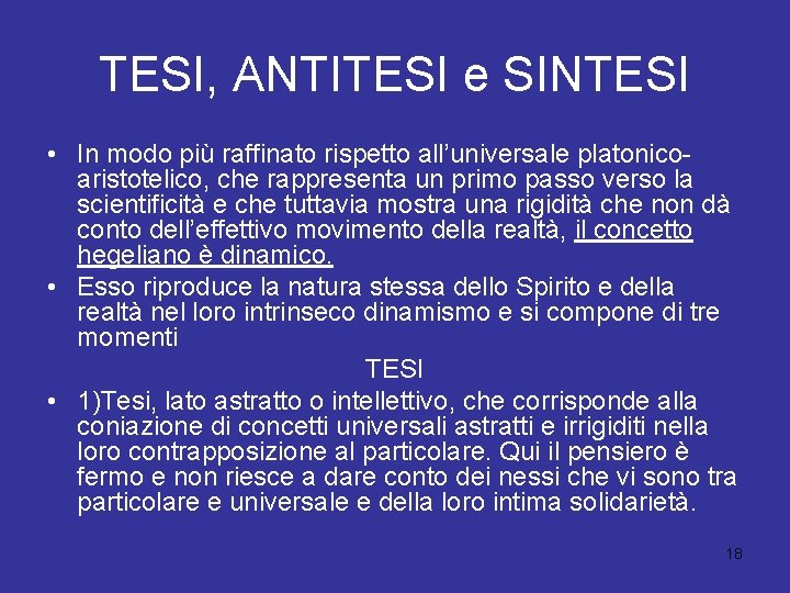 TESI, ANTITESI e SINTESI • In modo più raffinato rispetto all’universale platonicoaristotelico, che rappresenta TESI, ANTITESI e SINTESI • In modo più raffinato rispetto all’universale platonicoaristotelico, che rappresenta