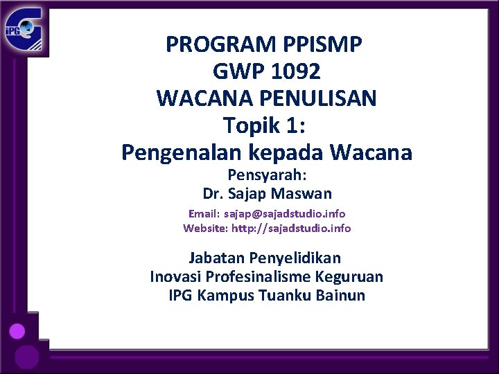 PROGRAM PPISMP GWP 1092 WACANA PENULISAN Topik 1: Pengenalan kepada Wacana Pensyarah: Dr. Sajap