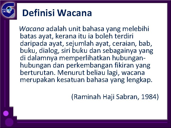 Definisi Wacana adalah unit bahasa yang melebihi batas ayat, kerana itu ia boleh terdiri