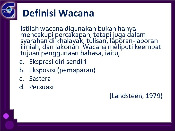 Definisi Wacana Istilah wacana digunakan bukan hanya mencakupi percakapan, tetapi juga dalam syarahan di