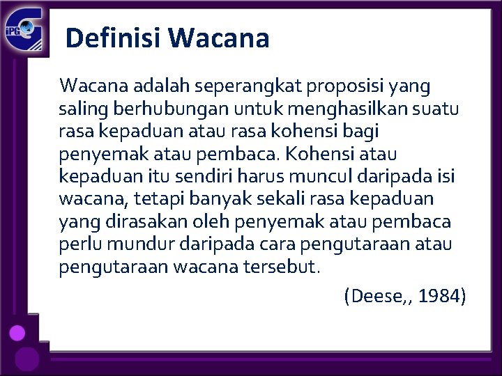 Definisi Wacana adalah seperangkat proposisi yang saling berhubungan untuk menghasilkan suatu rasa kepaduan atau