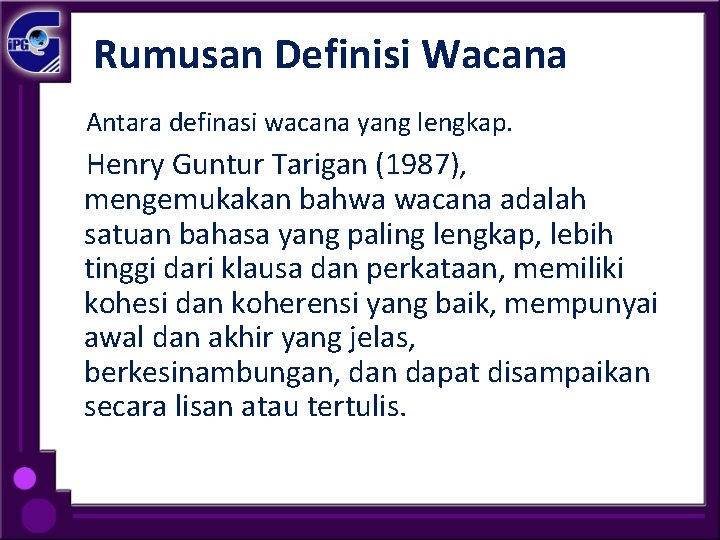 Rumusan Definisi Wacana Antara definasi wacana yang lengkap. Henry Guntur Tarigan (1987), mengemukakan bahwa