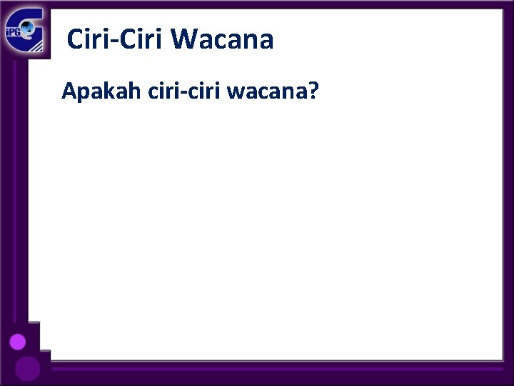 Ciri-Ciri Wacana Apakah ciri-ciri wacana? 