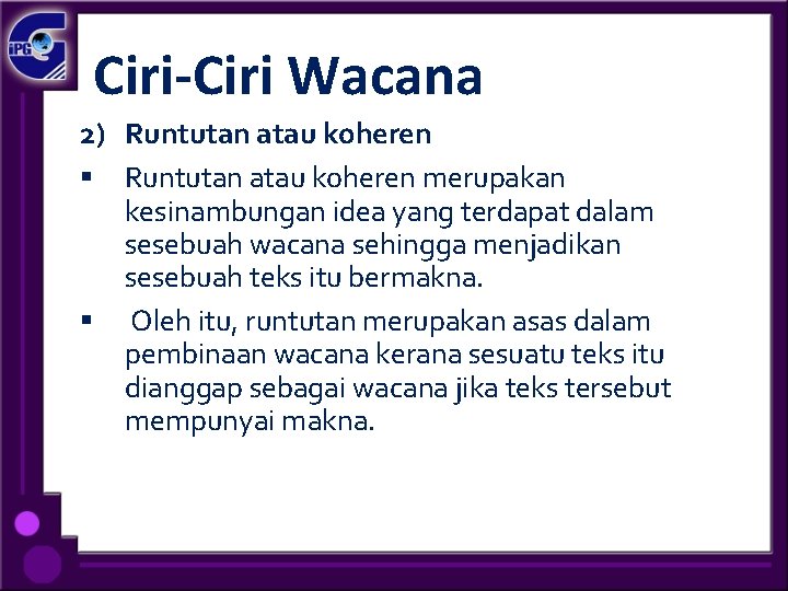 Ciri-Ciri Wacana 2) Runtutan atau koheren § Runtutan atau koheren merupakan kesinambungan idea yang