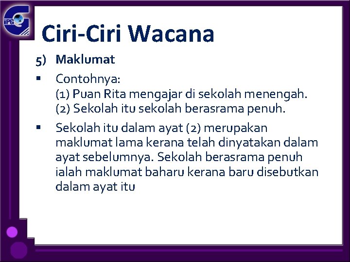 Ciri-Ciri Wacana 5) Maklumat § Contohnya: (1) Puan Rita mengajar di sekolah menengah. (2)