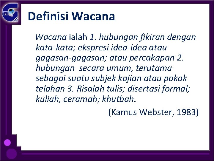 Definisi Wacana ialah 1. hubungan fikiran dengan kata-kata; ekspresi idea-idea atau gagasan-gagasan; atau percakapan