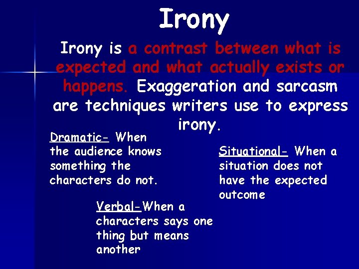 Irony is a contrast between what is expected and what actually exists or happens.