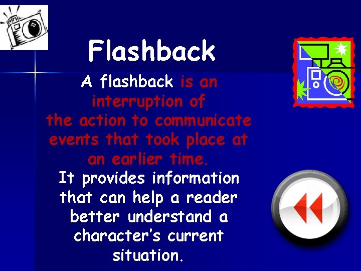 Flashback A flashback is an interruption of the action to communicate events that took