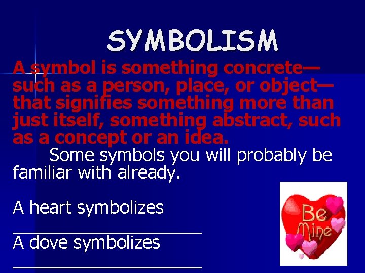 SYMBOLISM A symbol is something concrete— such as a person, place, or object— that