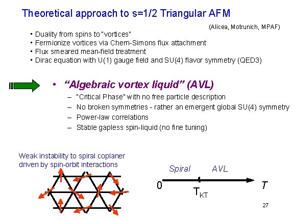 Theoretical approach to s=1/2 Triangular AFM (Alicea, Motrunich, MPAF) • Duality from spins to Theoretical approach to s=1/2 Triangular AFM (Alicea, Motrunich, MPAF) • Duality from spins to