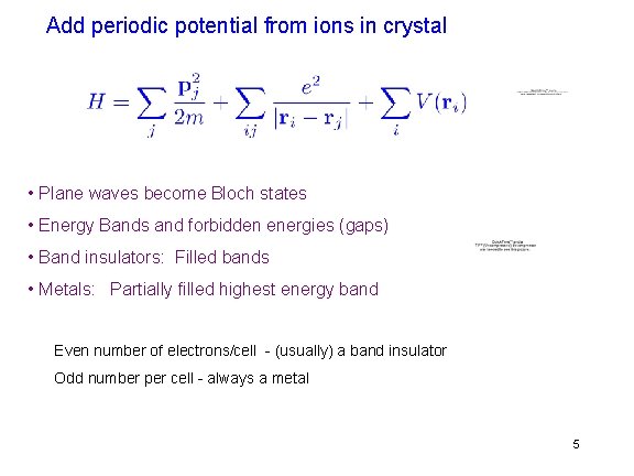 Add periodic potential from ions in crystal • Plane waves become Bloch states • Add periodic potential from ions in crystal • Plane waves become Bloch states •