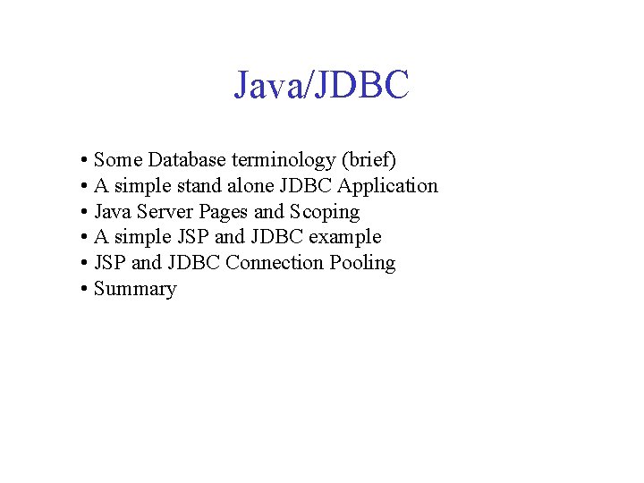 Java/JDBC • Some Database terminology (brief) • A simple stand alone JDBC Application •