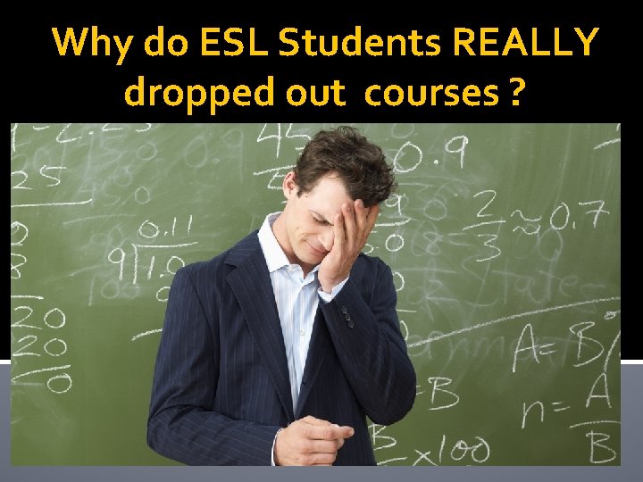 Why do ESL Students REALLY dropped out courses ? 
