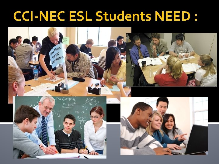 CCI-NEC ESL Students NEED : 