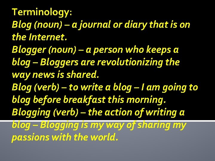 Terminology: Blog (noun) – a journal or diary that is on the Internet. Blogger
