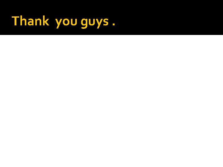 Thank you guys. 