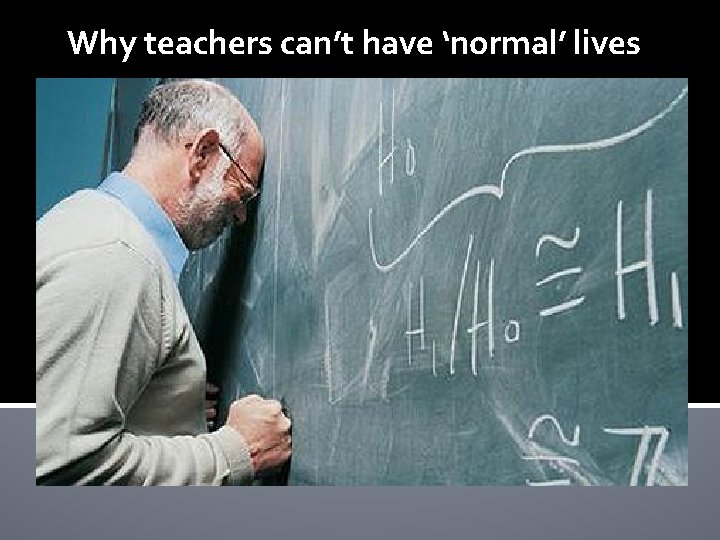 Why teachers can’t have ‘normal’ lives 