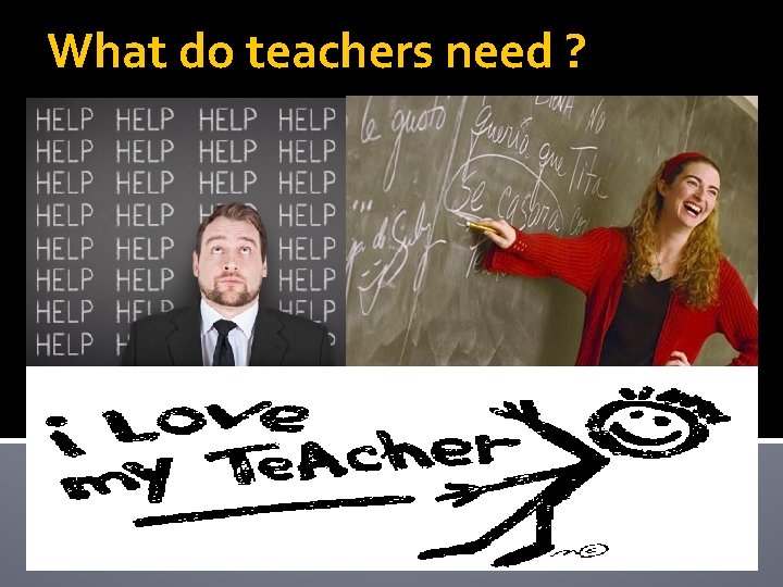 What do teachers need ? 