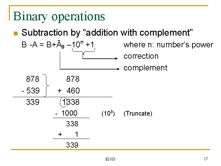 Binary operations n Subtraction by “addition with complement” B -A = B+Ā9 – 10 Binary operations n Subtraction by “addition with complement” B -A = B+Ā9 – 10