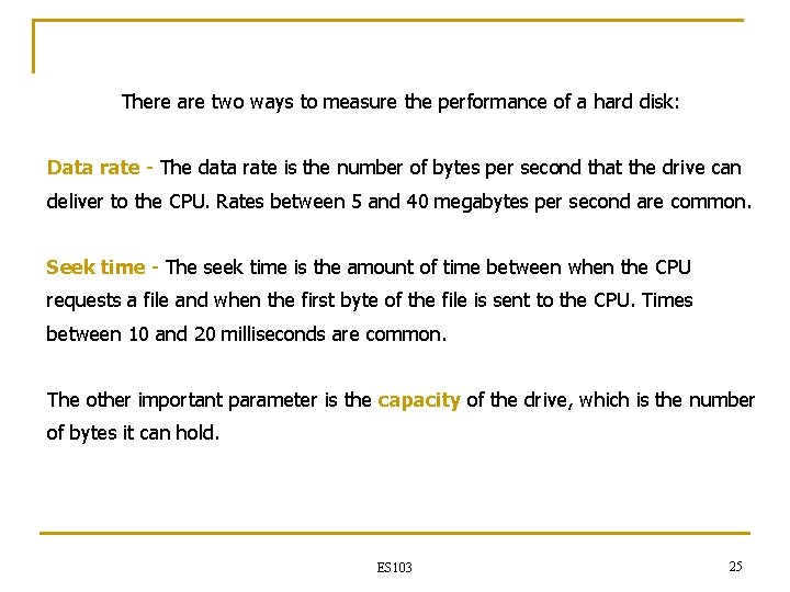 There are two ways to measure the performance of a hard disk: Data rate There are two ways to measure the performance of a hard disk: Data rate