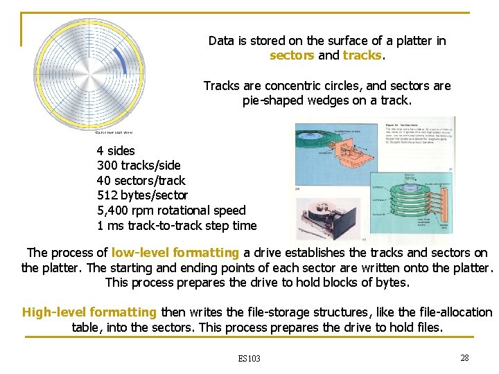 Data is stored on the surface of a platter in sectors and tracks. Tracks Data is stored on the surface of a platter in sectors and tracks. Tracks