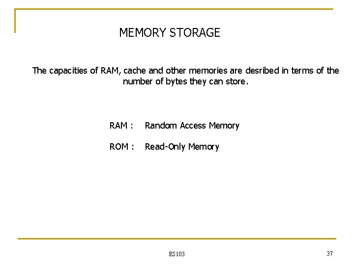 MEMORY STORAGE The capacities of RAM, cache and other memories are desribed in terms MEMORY STORAGE The capacities of RAM, cache and other memories are desribed in terms