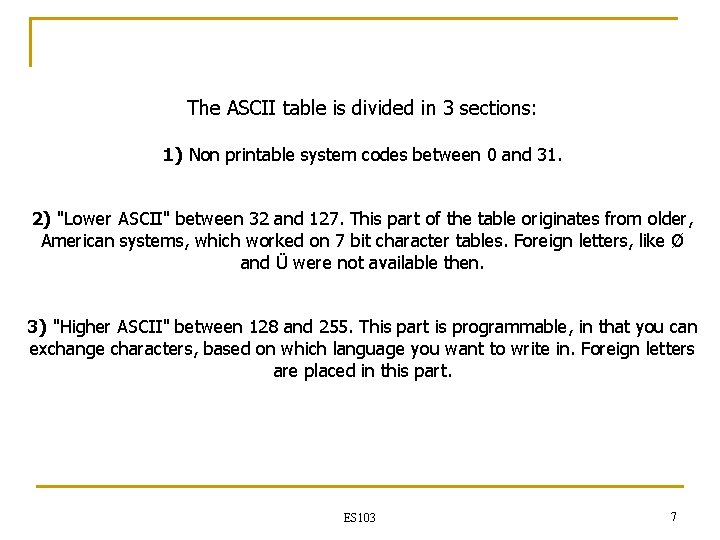 The ASCII table is divided in 3 sections: 1) Non printable system codes between The ASCII table is divided in 3 sections: 1) Non printable system codes between