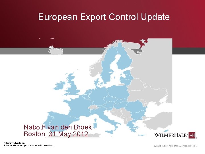 European Export Control Update Naboth van den Broek Boston, 31 May 2012 Attorney Advertising.