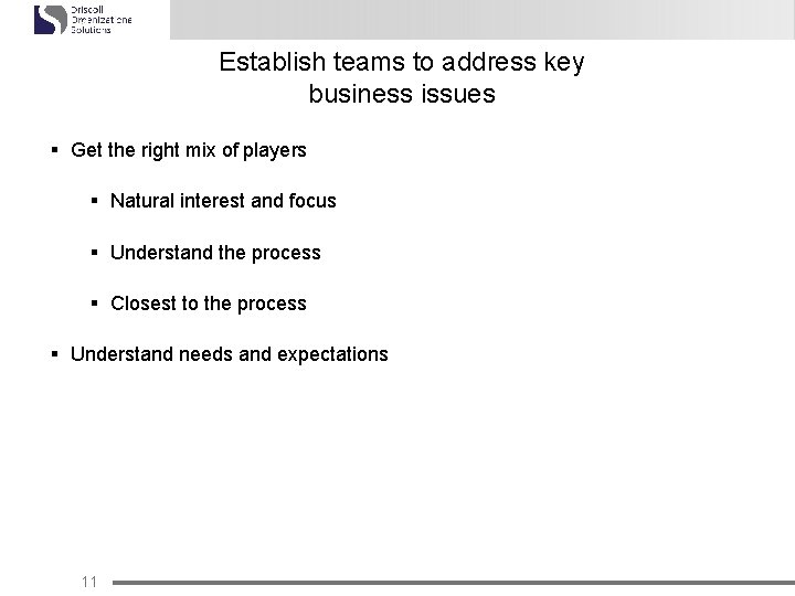 Establish teams to address key business issues § Get the right mix of players