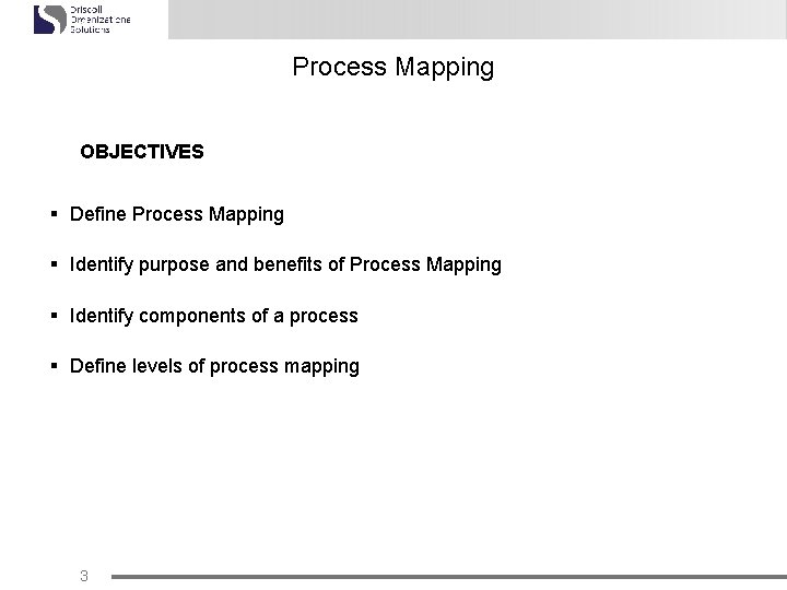 Process Mapping OBJECTIVES § Define Process Mapping § Identify purpose and benefits of Process