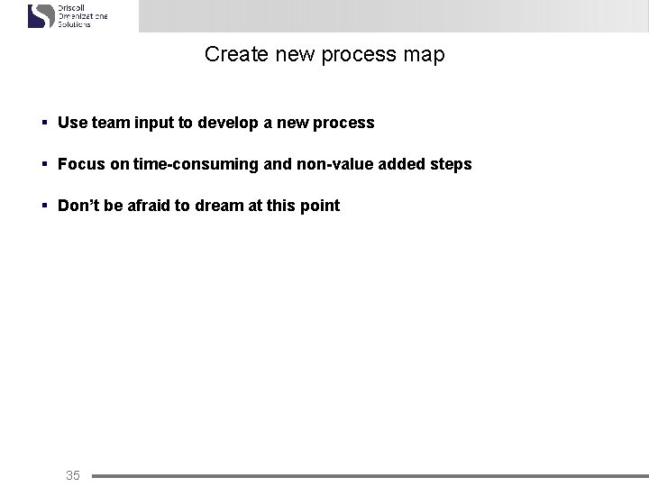 Create new process map § Use team input to develop a new process §