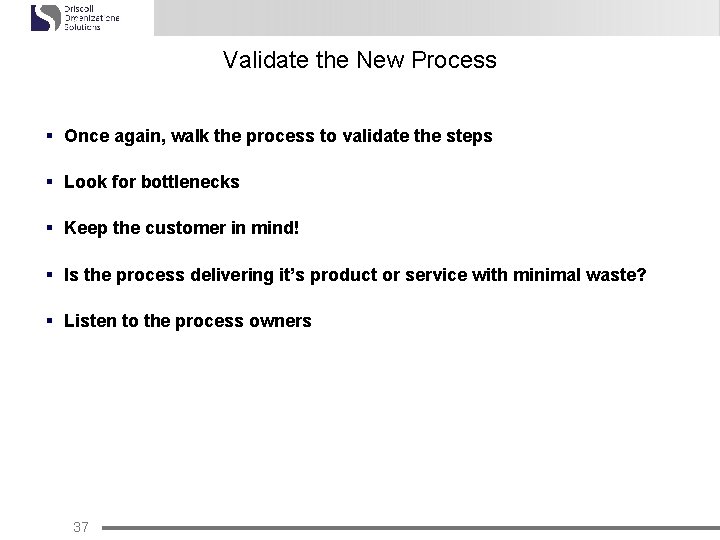 Validate the New Process § Once again, walk the process to validate the steps