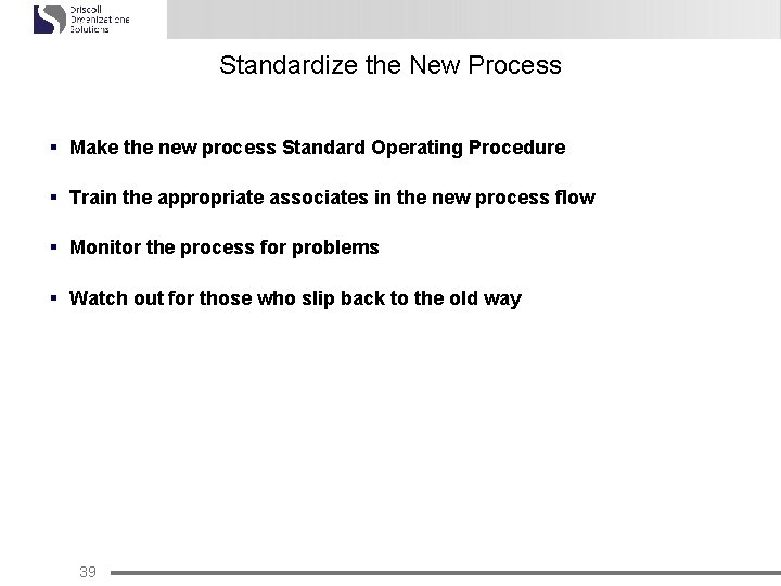 Standardize the New Process § Make the new process Standard Operating Procedure § Train